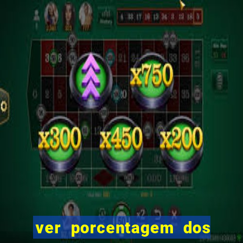 ver porcentagem dos jogos slots